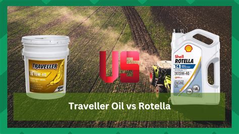 What is the difference in perform 3. . Traveller oil vs rotella